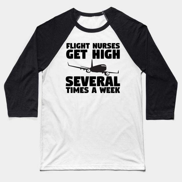 Flight Nurses Get High Several Times A Week Baseball T-Shirt by screamingfool